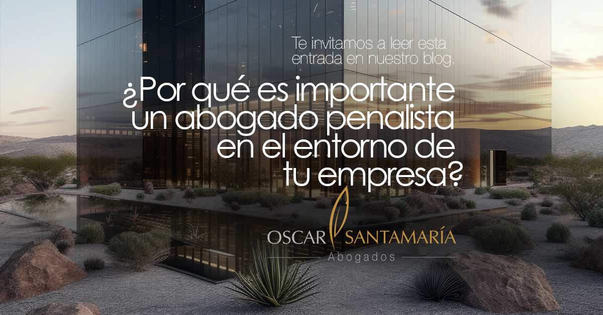 ¿Por qué es importante un abogado penalista en el torno de tu empresa?